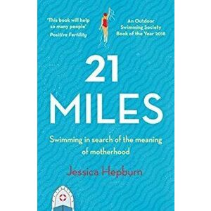 21 Miles. Swimming in Search of the Meaning of Motherhood, Paperback - Jessica Hepburn imagine