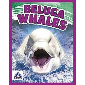 Giants of the Sea: Beluga Whales, Paperback - Angela Lim imagine