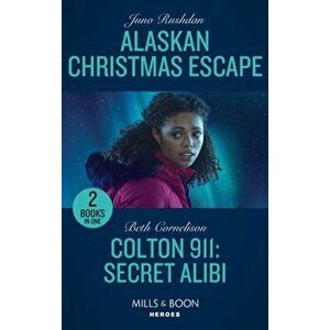 Alaskan Christmas Escape / Colton 911: Secret Alibi. Alaskan Christmas Escape (Fugitive Heroes: Topaz Unit) / Colton 911: Secret Alibi (Colton 911: Ch imagine