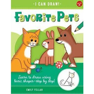 Favorite Pets. Learn to draw using basic shapes--step by step!, Paperback - Emily Fellah imagine