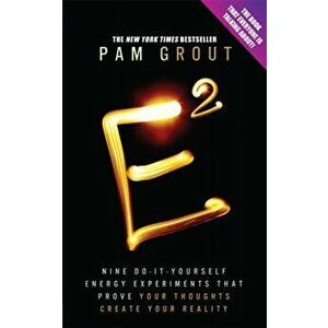 E-Squared. Nine Do-It-Yourself Energy Experiments That Prove Your Thoughts Create Your Reality, Paperback - Pam Grout imagine