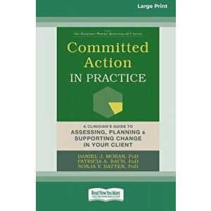 Committed Action in Practice: A Clinician's Guide to Assessing, Planning, and Supporting Change in Your Client (16pt Large Print Edition) - Daniel J. imagine