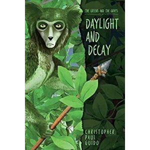 The Greens and the Grays, Daylight and Decay, Paperback - Christopher Paul Guido imagine