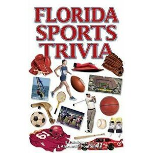 Florida Sports Trivia, Paperback - J. Alexander Poulton imagine