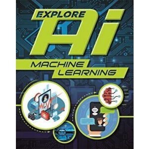 Explore AI: Machine Learning, Paperback - Sonya Newland imagine