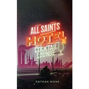 All Saints Hotel and Cocktail Lounge, Paperback - Nathan Monk imagine