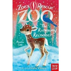Zoe's Rescue Zoo: The Runaway Reindeer, Paperback - Amelia Cobb imagine