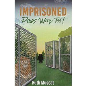 Imprisoned Paws Weep Too!, Paperback - Ruth Muscat imagine