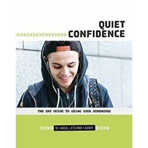 Quiet Confidence. The Shy Guide to Using Your Strengths, Paperback - Karen Latchana Kenney imagine