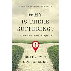 Why Is There Suffering?: Pick Your Own Theological Expedition, Paperback - Bethany N. Sollereder imagine