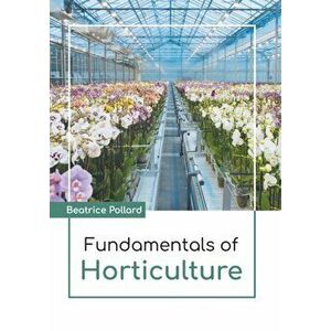 Fundamentals of Horticulture, Hardcover - Beatrice Pollard imagine