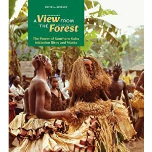 A View from the Forest: The Power of Southern Kuba Initiation Rites and Masks, Hardcover - David A. Binkley imagine