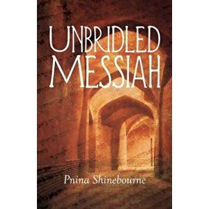 Unbridled Messiah, Paperback - Pnina Shinebourne imagine