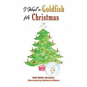 I Want a Goldfish for Christmas, Paperback - Gabi Noble-Jamieson imagine