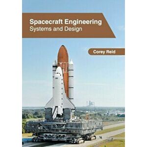 Spacecraft Engineering: Systems and Design, Hardcover - Corey Reid imagine
