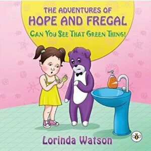 The Adventures of Hope and Fregal Can You See That Green Thing!, Paperback - Lorinda Watson imagine