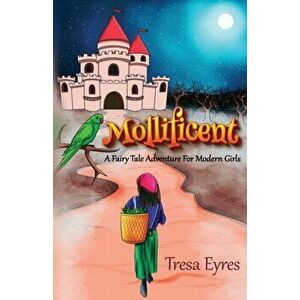 Mollificent. A Fairy Tale Adventure for Modern Girls, Paperback - Tresa Eyres imagine