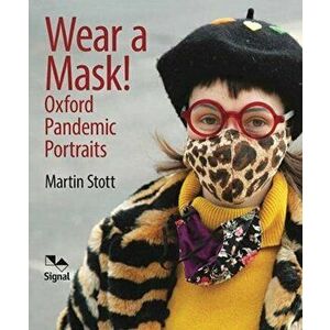 Wear A Mask!. Oxford's Pandemic Portraits, Paperback - Martin Stott imagine