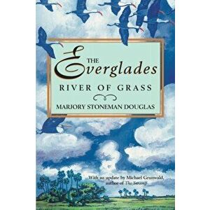The Everglades: River of Grass, Paperback - Marjory Stoneman Douglas imagine