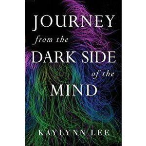 Journey From The Dark Side Of The Mind, Paperback - Kaylynn Lee imagine