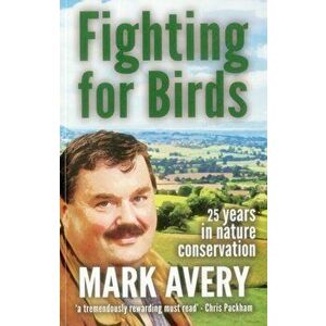 Fighting for Birds. 25 years in nature conservation, Paperback - Dr. Mark Avery imagine
