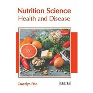 Nutrition Science: Health and Disease, Hardcover - Gracelyn Pine imagine