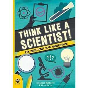 Think Like a Scientist!. Ask Questions! Read! Understand!, Paperback - Susan Martineau imagine