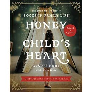 Honey for a Child's Heart: The Imaginative Use of Books in Family Life, Paperback - Gladys Hunt imagine