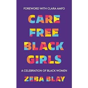 Carefree Black Girls. A Celebration of Black Women in Pop Culture, Paperback - Zeba Blay imagine