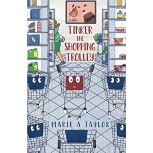 Tinker the Shopping Trolley, Paperback - Marie A Taylor imagine