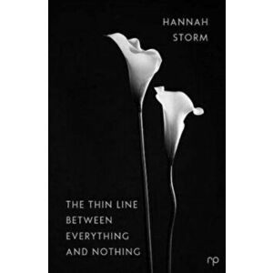 The Thin Line Between Everything and Nothing, Paperback - Hannah Storm imagine