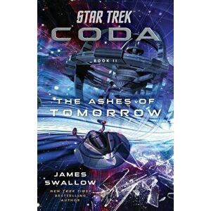 Star Trek: Coda: Book 2: The Ashes of Tomorrow, Paperback - James Swallow imagine