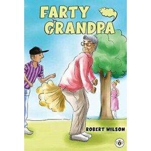 Farty Grandpa, Paperback - Robert Wilson imagine