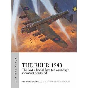 The Ruhr 1943. The RAF's brutal fight for Germany's industrial heartland, Paperback - Richard Worrall imagine