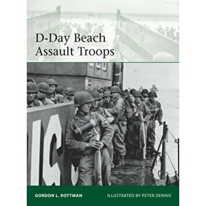 D-Day Beach Assault Troops, Paperback - Gordon L. Rottman imagine