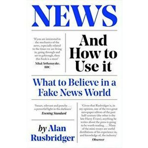 News and How to Use It. What to Believe in a Fake News World, Main, Paperback - Alan Rusbridger imagine