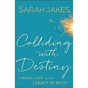 Colliding With Destiny. Finding Hope in the Legacy of Ruth, Paperback - Sarah Jakes imagine