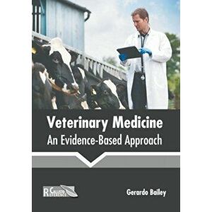 Veterinary Medicine: An Evidence-Based Approach, Hardcover - Gerardo Bailey imagine