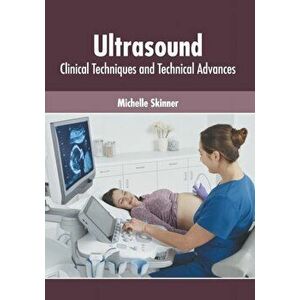 Ultrasound: Clinical Techniques and Technical Advances, Hardcover - Michelle Skinner imagine