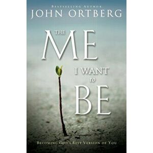 The Me I Want to Be. Becoming God's Best Version of You, Paperback - John Ortberg imagine