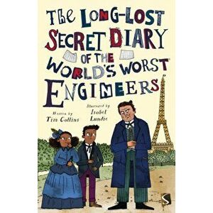The Long-Lost Secret Diary of the World's Worst Engineers. Illustrated ed, Paperback - Tim Collins imagine