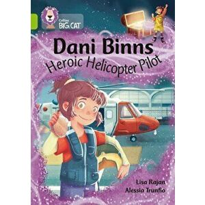 Dani Binns: Heroic Helicopter Pilot. Band 11/Lime, Paperback - Lisa Rajan imagine