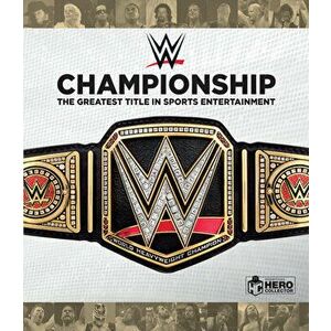 Wwe Championship: The Greatest Prize in Sports Entertainment, Hardcover - Jeremy Brown imagine