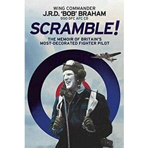Scramble!. The Memoir of Britain's Most-Decorated RAF Fighter Pilot, Paperback - J R D 'Bob' Braham imagine