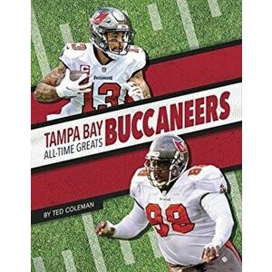 Tampa Bay Buccaneers All-Time Greats, Paperback - Ted Coleman imagine