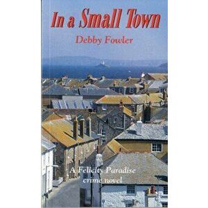 In a Small Town, Paperback - Debby Fowler imagine