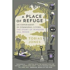 A Place of Refuge. An Experiment in Communal Living - The Story of Windsor Hill Wood, Paperback - Tobias Jones imagine