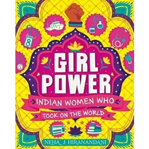 Girl Power: Indian Women Who Took On the World, Paperback - Neha Hiranandani imagine