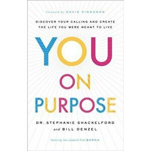 You on Purpose. Discover Your Calling and Create the Life You Were Meant to Live, Hardback - Bill Denzel imagine
