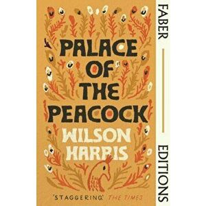 Palace of the Peacock (Faber Editions). 'A masterpiece' - Monique Roffey, Main, Paperback - Wilson Harris imagine